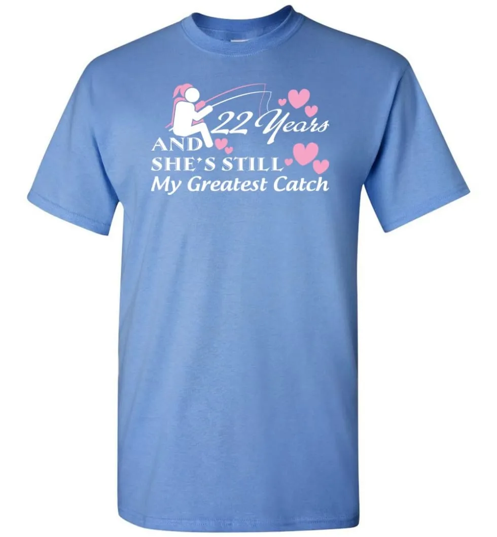 22 Years Anniversary She Still My Greatest Catch T-shirt