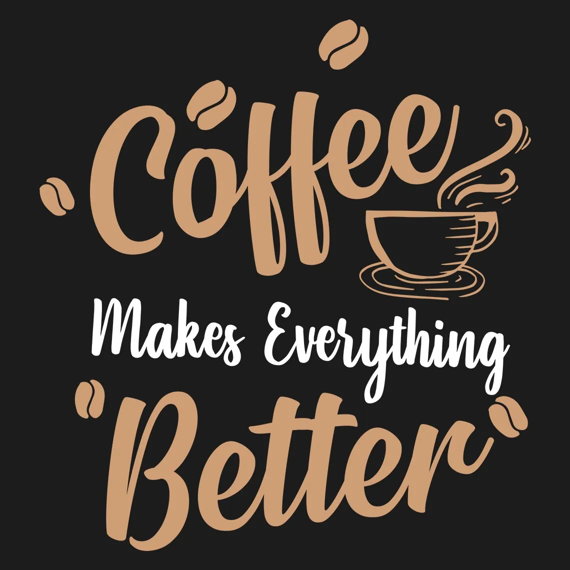 Coffee Makes Everything Better Half Sleeve T-Shirt