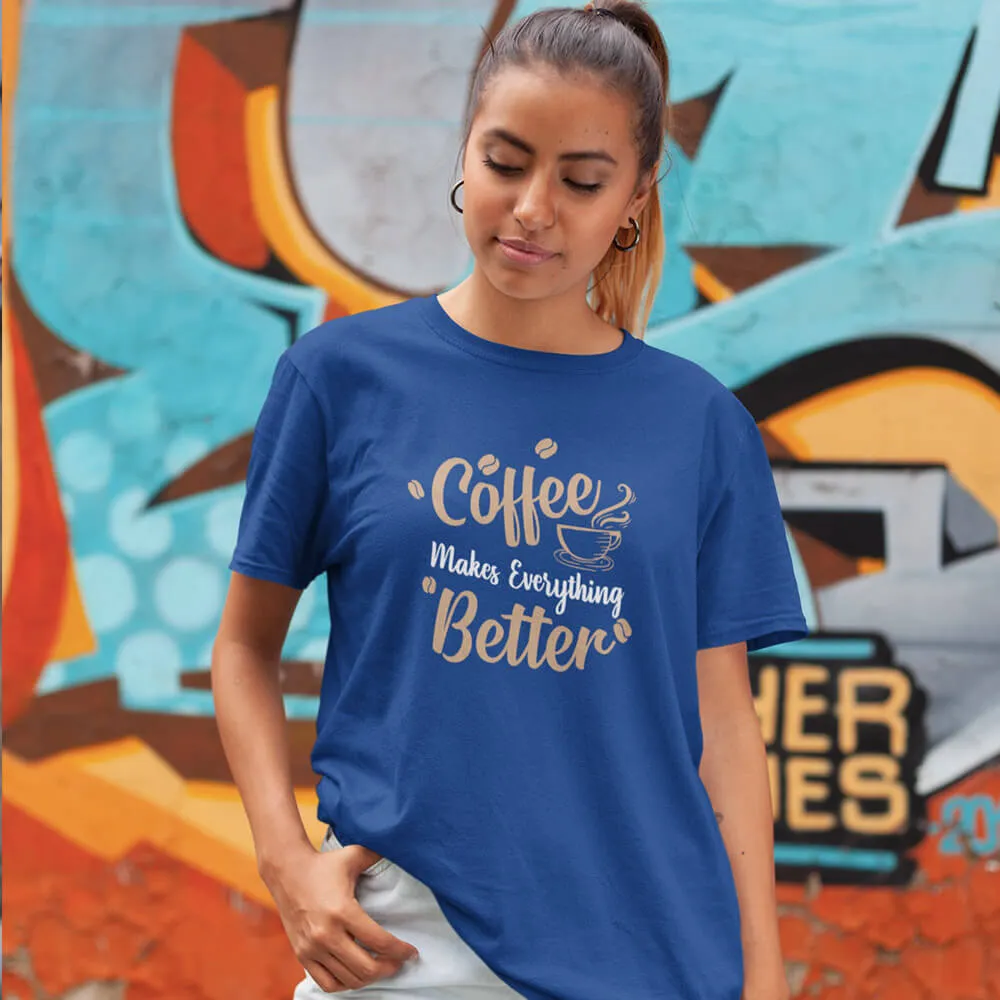 Coffee Makes Everything Better Half Sleeve T-Shirt