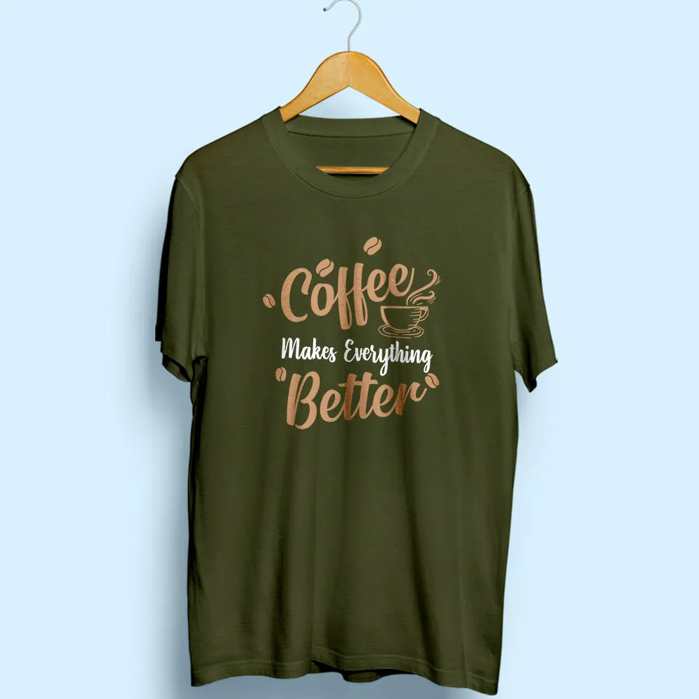 Coffee Makes Everything Better Half Sleeve T-Shirt