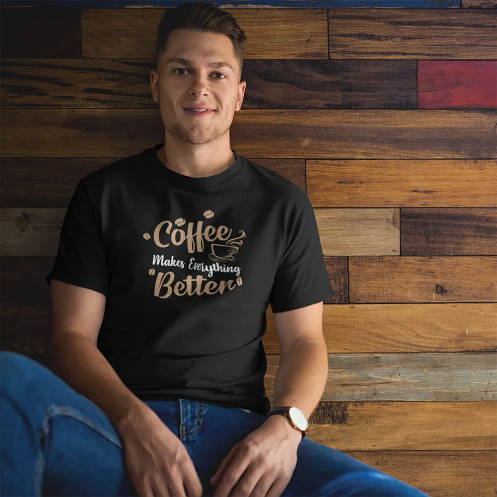 Coffee Makes Everything Better Half Sleeve T-Shirt