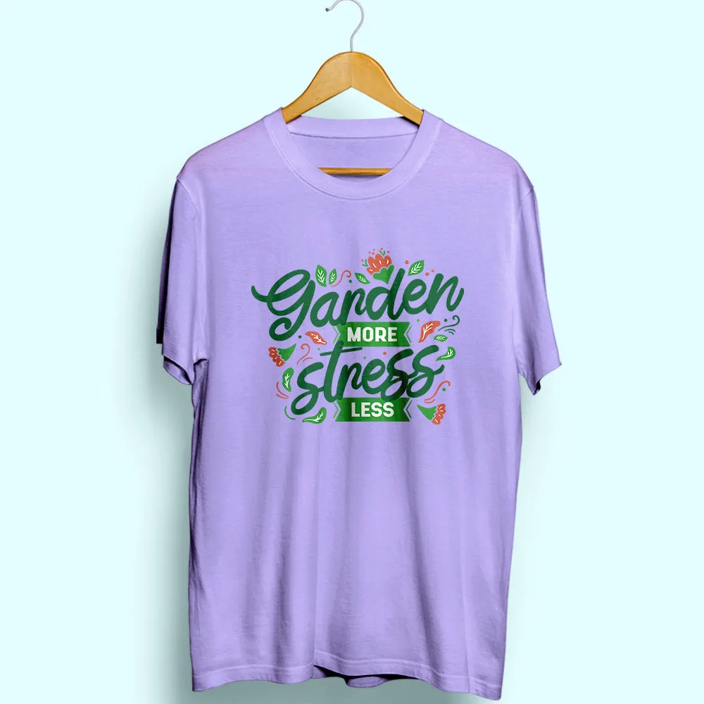 Garden More Stress Less Half Sleeve T-Shirt