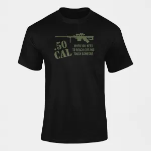 Military T-shirt - 0.50 Cal, When You Need to Reach Out...(Men)